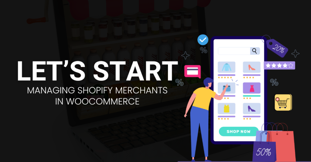 Let start to Manage Shopify Merchants in WooCommerce - important steps to Manage Shopify Merchants in WooCommerce