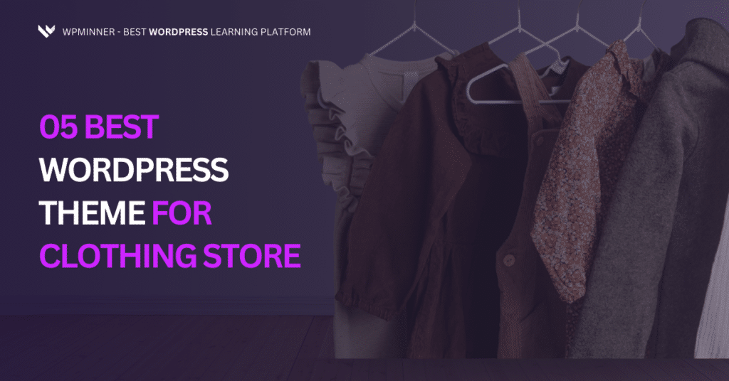 5 best clothing WordPress themes to launch a stunning fashion store