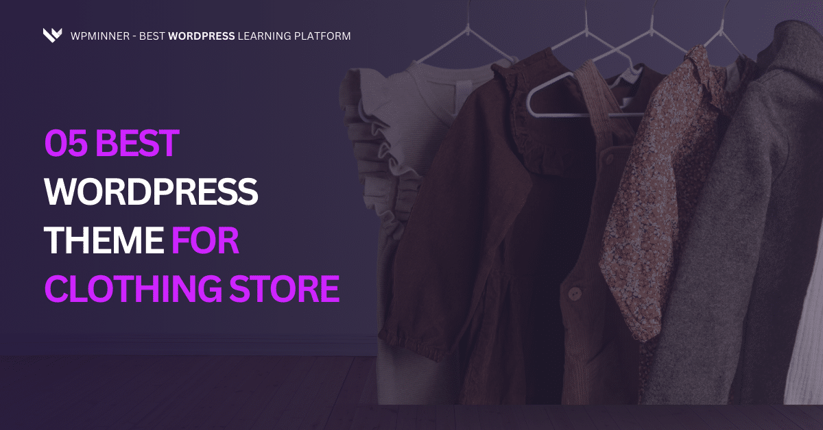 5 best clothing WordPress themes to launch a stunning fashion store