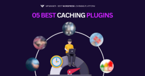 Top 05 Best Caching Plugins To improve website Speed
