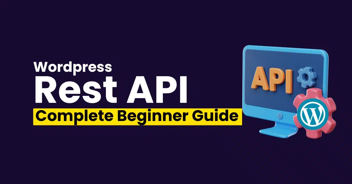 How to Use WordPress REST API: A Complete Beginner’s Guide